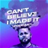 Can't Believe I Made It Podcast