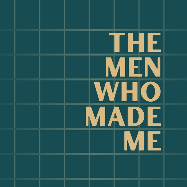 Artwork for The Men Who Made Me