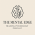 The Mental Edge: Trading Psychology Podcast
