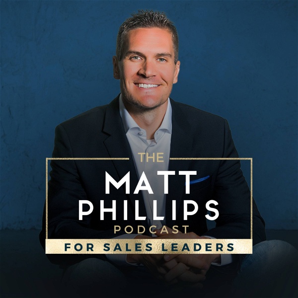 Artwork for The Matt Phillips Podcast for Sales Leaders