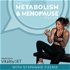 The Metabolism and Menopause Podcast