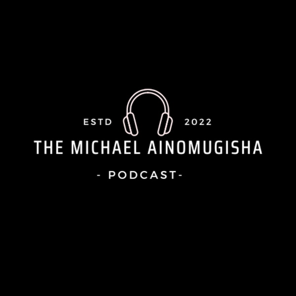Artwork for The Michael Ainomugisha Podcast