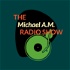 The Michael A.M. Radio Show