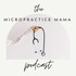 The Micropractice Mama Podcast