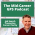 The Mid-Career GPS Podcast