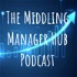 The Middling Manager Hub Podcast