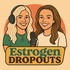 Estrogen Dropouts