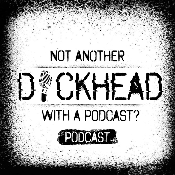 Artwork for Not Another D*ckhead with a Podcast? Podcast!