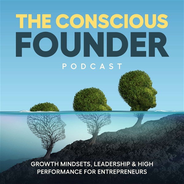 Artwork for The Conscious Founder Podcast: Growth Mindsets, Leadership & High Performance For Entrepreneurs to Create Massive Impact whil