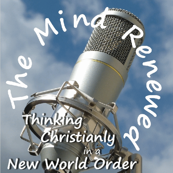 Artwork for The Mind Renewed : Thinking Christianly in a New World Order