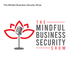 The Mindful Business Security Show