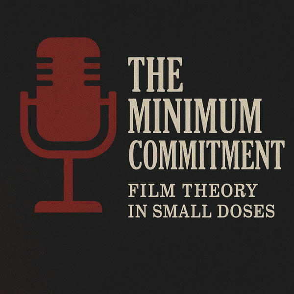 Artwork for The Minimum Commitment: Film Theory in Small Doses