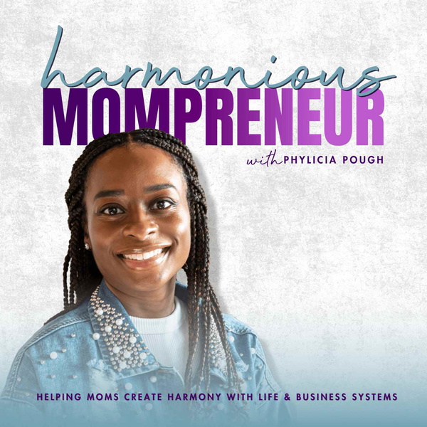 Artwork for Harmonious Mompreneur: Helping Moms Create Harmony with Life and Business Systems