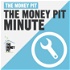 The Money Pit Minute