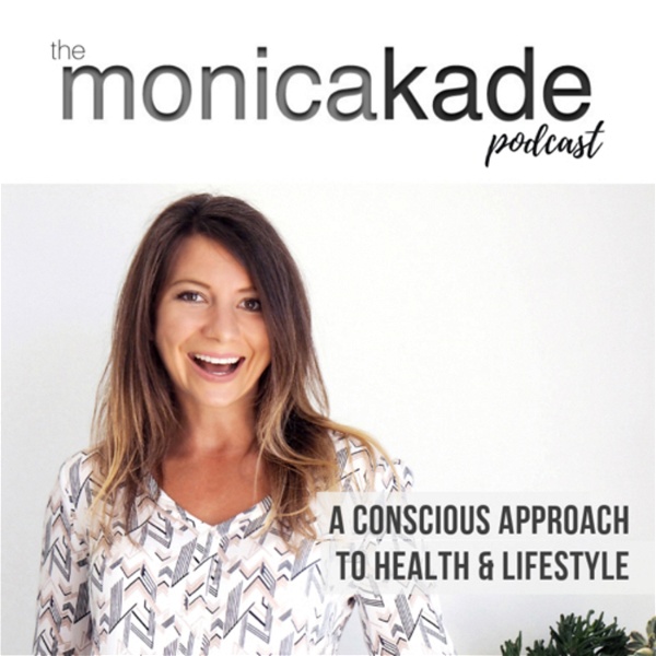 Artwork for The Monica Kade Podcast: Health, Mindset, Career & Lifestyle