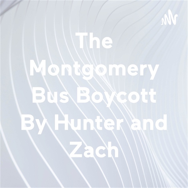 Artwork for The Montgomery Bus Boycott By Hunter and Zach