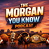 The Morgan You Know Podcast