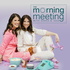 The Morning Meeting with Sarah & Jess