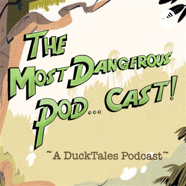 Artwork for The Most Dangerous Pod... Cast!! ~A DuckTales Podcast~