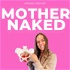 The Mother Naked Podcast