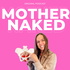 The Mother Naked Podcast