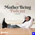 The Mother Being Podcast