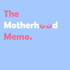 The Motherhood Memo