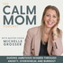 The Calm Mom - Mindset, Nervous System, Self-Care, Burnout, Anxiety Relief