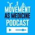 The Movement As Medicine Podcast