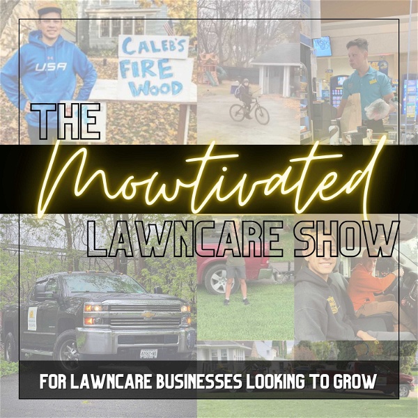 Artwork for The Mowtivated Lawncare Show-- Entrepreneurship and Business Content for Lawn Care/Lawn Maintenance and Landscaping Businesse