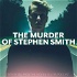 The Murder Of Stephen Smith