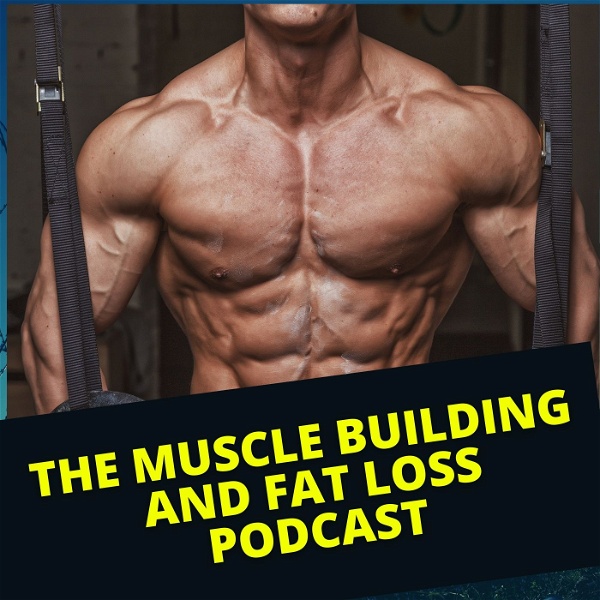 Artwork for The Muscle Building and Fat Loss Podcast