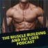 The Muscle Building and Fat Loss Podcast