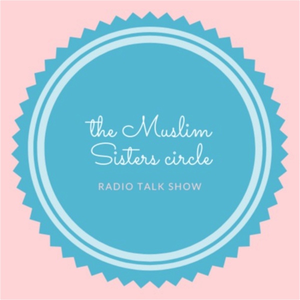 Artwork for The Muslim sisters circle radio talk show