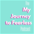 The My Journey to Fearless Podcast