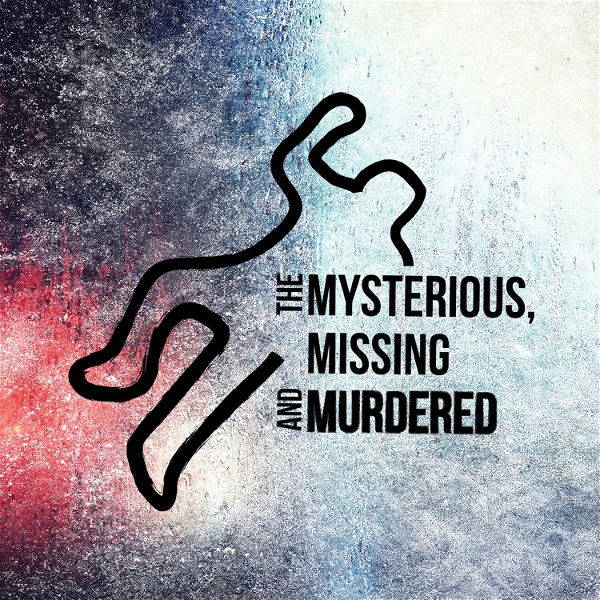 Artwork for The Mysterious, Missing, and Murdered