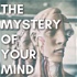 The Mystery of Your Mind