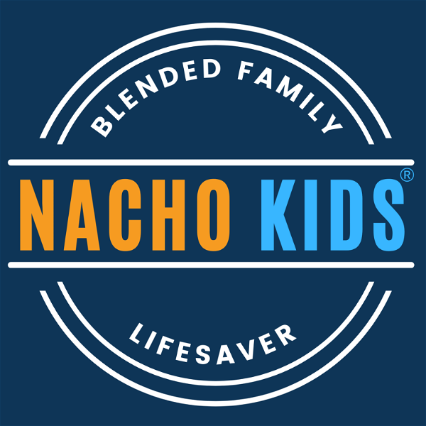 Artwork for The Nacho Kids Podcast: Blended Family Lifesaver