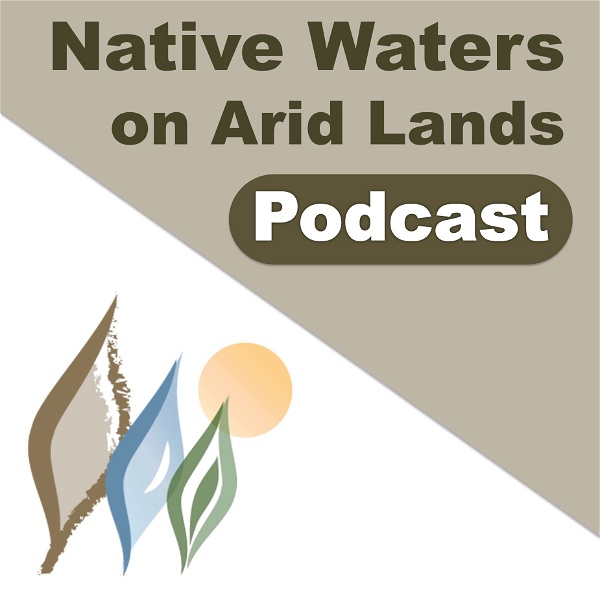 Artwork for The Native Waters on Arid Lands Podcast