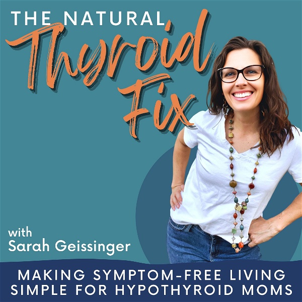 Artwork for The Natural Thyroid Fix- natural thyroid health, hypothyroid, non-toxic living, adrenal fatigue, #momlife, mom overwhelm