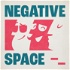 The Negative Space Podcast