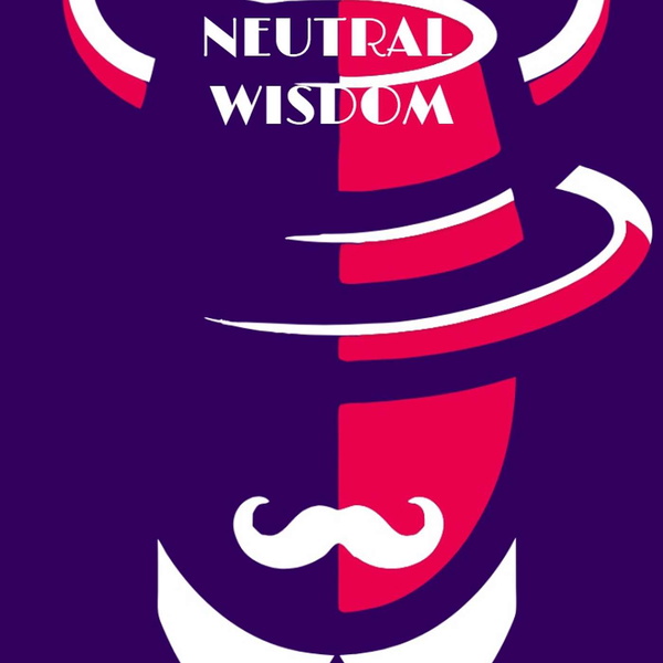 Artwork for The Neutral Wisdom Podcast