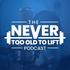 The Never Too Old to Lift Podcast
