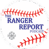 The Ranger Report Podcast: A Texas Rangers podcast