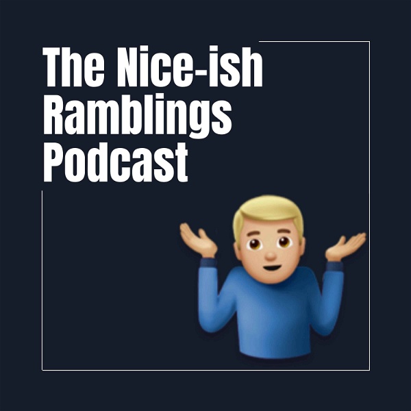 Artwork for The Nice-ish Ramblings Podcast