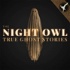 The Night Owl: True Ghost Stories
