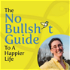 The No Bullsh*t Guide to a Happier Life