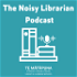 The Noisy Librarian Podcast