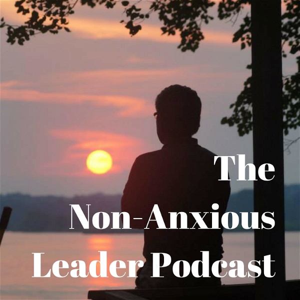 Artwork for The Non-Anxious Leader Podcast
