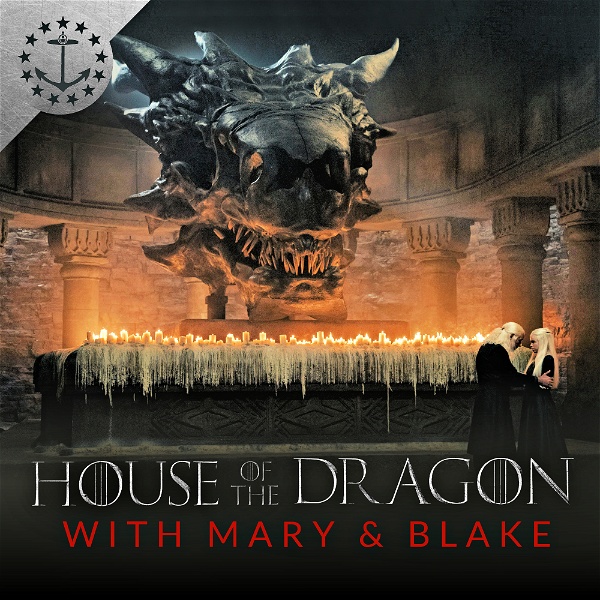 Artwork for House Of The Dragon With Mary & Blake: A Podcast For House Of The Dragon